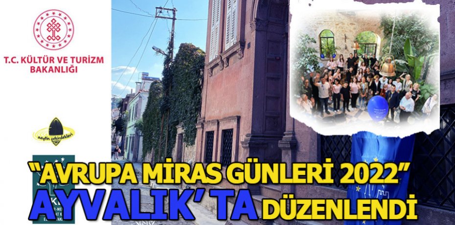 AVRUPA MİRAS GÜNLERİ 2022” AYVALIK’TA DÜZENLENDİ