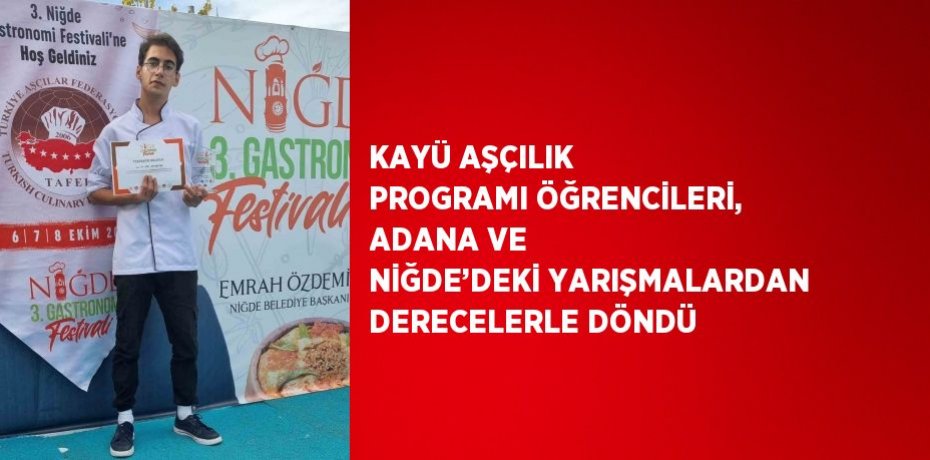 KAYÜ AŞÇILIK PROGRAMI ÖĞRENCİLERİ, ADANA VE NİĞDE’DEKİ YARIŞMALARDAN DERECELERLE DÖNDÜ