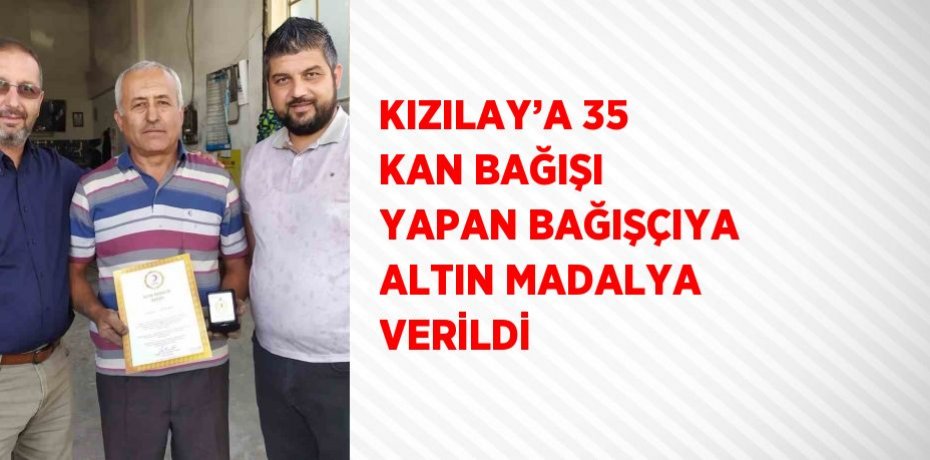 KIZILAY’A 35 KAN BAĞIŞI YAPAN BAĞIŞÇIYA ALTIN MADALYA VERİLDİ