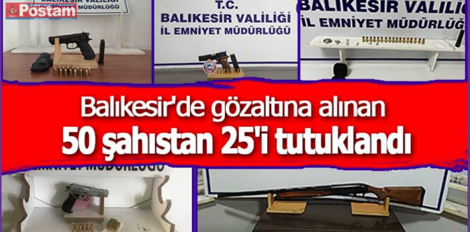 Balıkesir'de gözaltına alınan 50 şahıstan 25'i tutuklandı