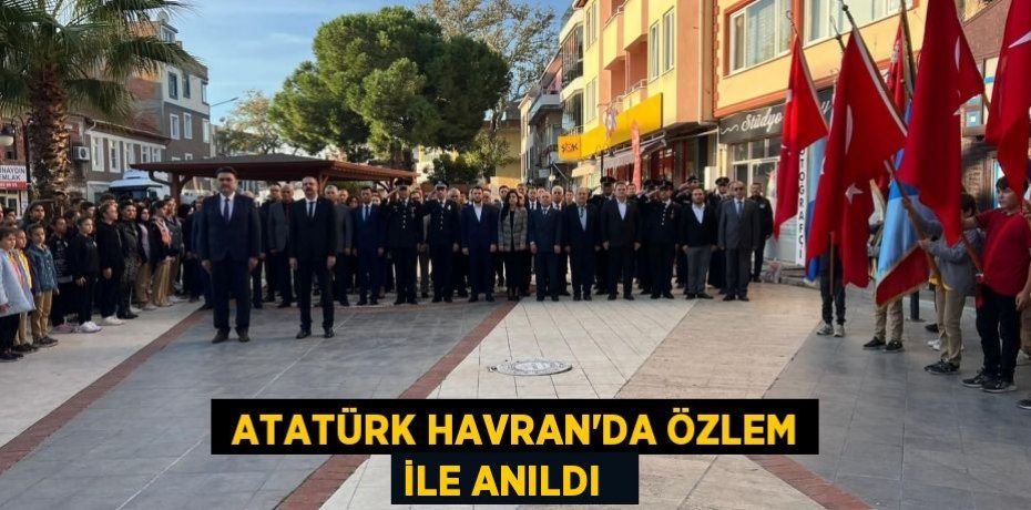  Atatürk Havran’da özlem ile anıldı  