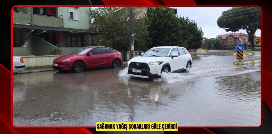 Sağanak yağış sokakları göle çevirdi