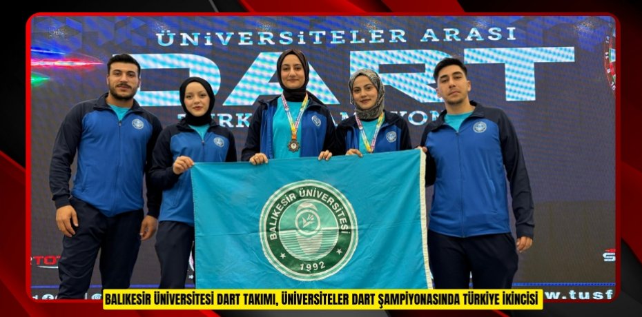BALIKESİR ÜNİVERSİTESİ DART TAKIMI, ÜNİVERSİTELER DART ŞAMPİYONASINDA TÜRKİYE İKİNCİSİ