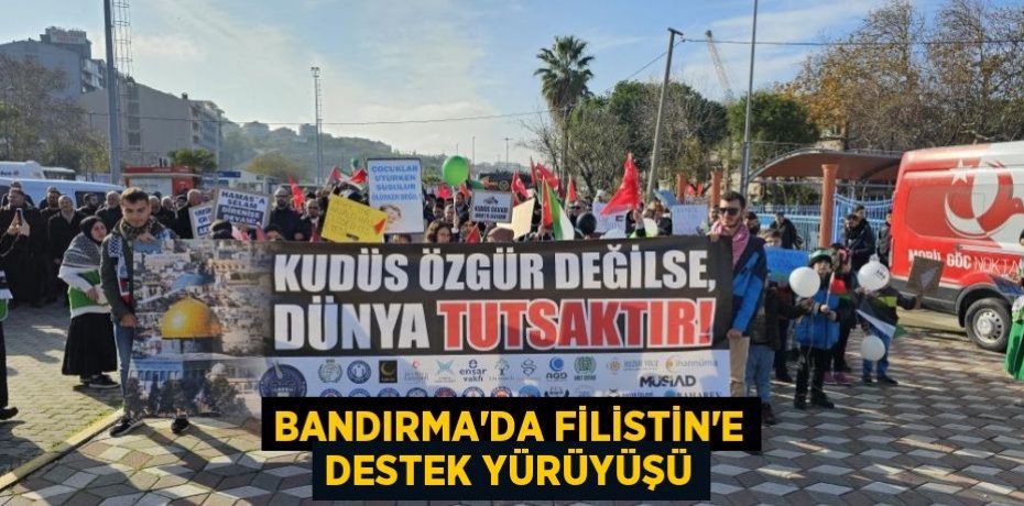 Bandırma'da Filistin'e destek yürüyüşü