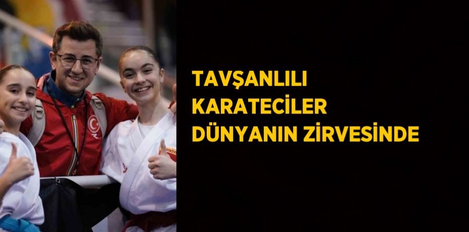 TAVŞANLILI KARATECİLER DÜNYANIN ZİRVESİNDE