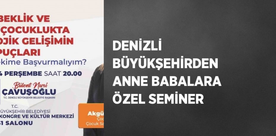 DENİZLİ BÜYÜKŞEHİRDEN ANNE BABALARA ÖZEL SEMİNER