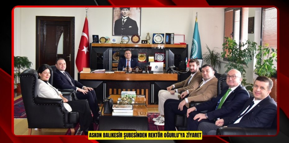 ASKON BALIKESİR ŞUBESİNDEN REKTÖR OĞURLU’YA ZİYARET