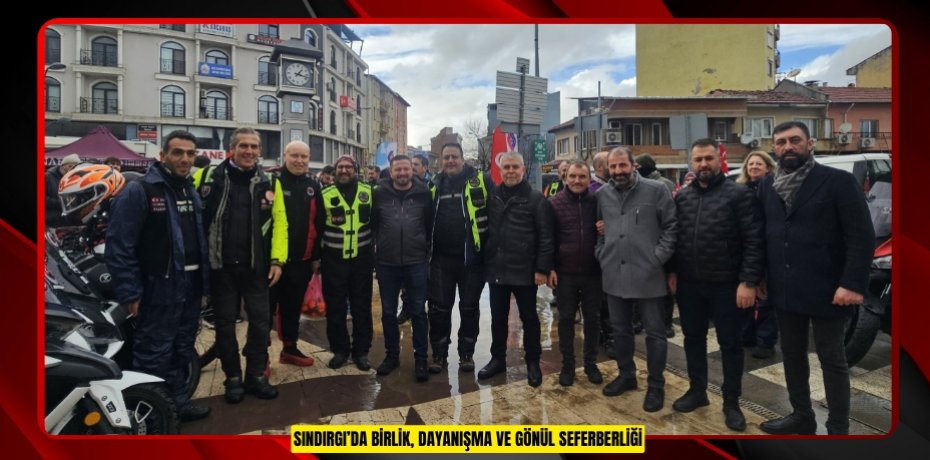 SINDIRGI’DA BİRLİK, DAYANIŞMA VE GÖNÜL SEFERBERLİĞİ