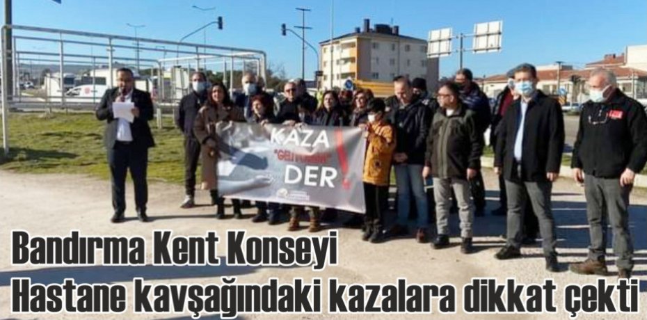 Bandırma Kent Konseyi Hastane kavşağındaki kazalara dikkat çekti
