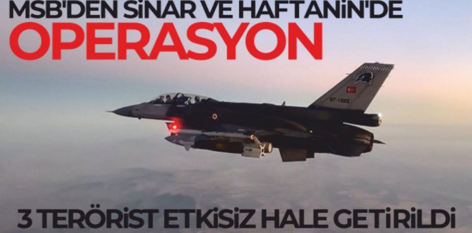 MSB açıkladı: 3 terörist etkisiz hale getirildi