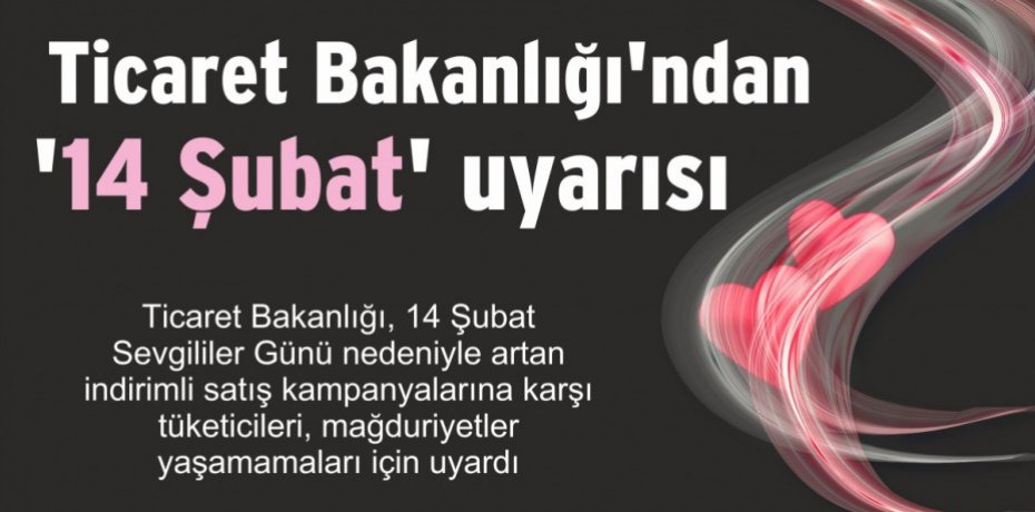 Ticaret Bakanlığı'ndan '14 Şubat' uyarısı