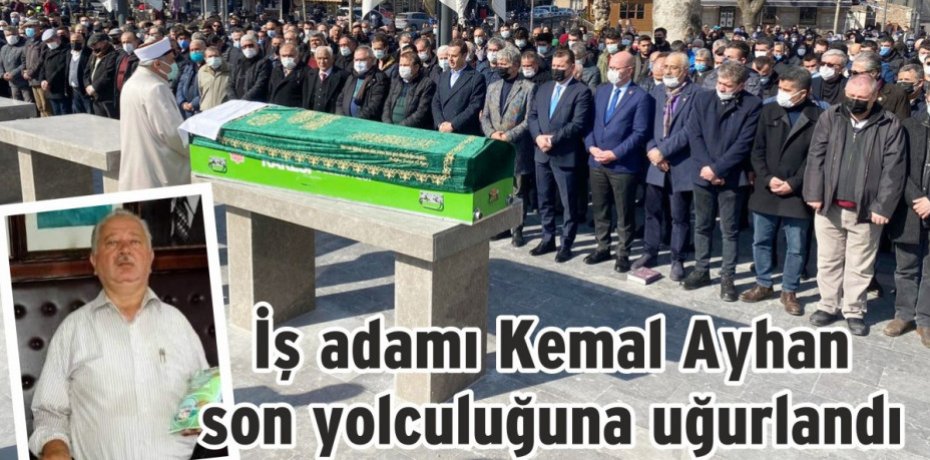 İş adamı Kemal Ayhan son yolculuğuna uğurlandı