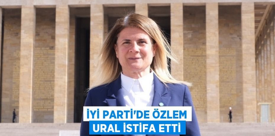 İYİ Parti'de Özlem Ural istifa etti