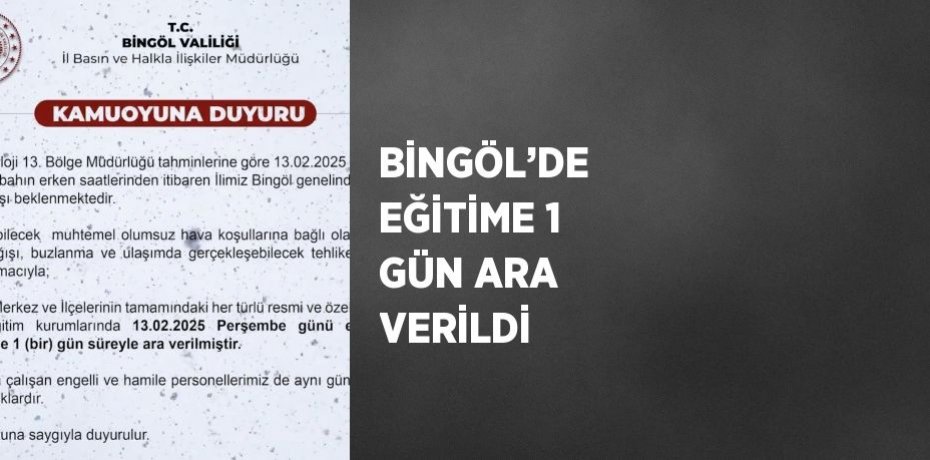 BİNGÖL’DE  EĞİTİME 1 GÜN ARA VERİLDİ