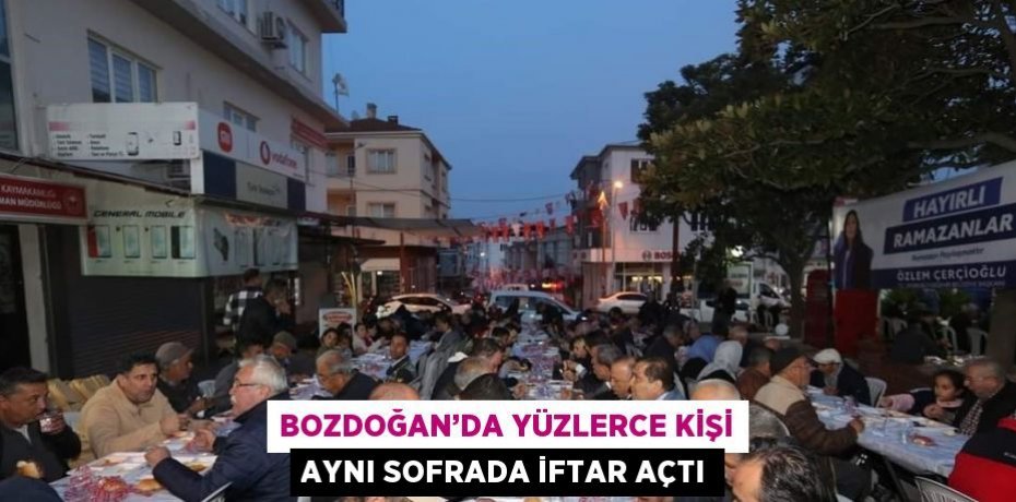 BOZDOĞAN’DA YÜZLERCE KİŞİ AYNI SOFRADA İFTAR AÇTI