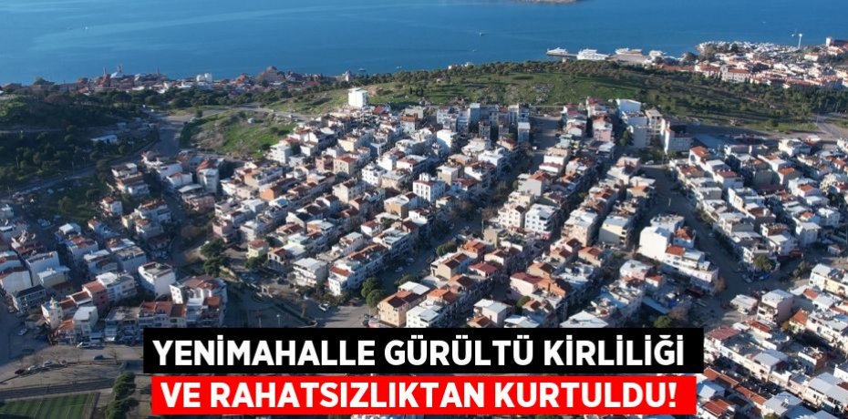 YENİMAHALLE GÜRÜLTÜ KİRLİLİĞİ VE RAHATSIZLIKTAN KURTULDU!