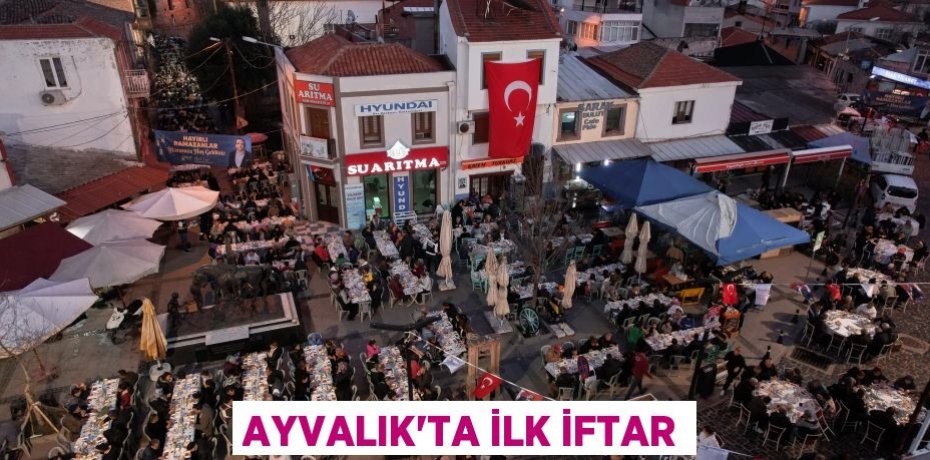 AYVALIK’TA İLK İFTAR