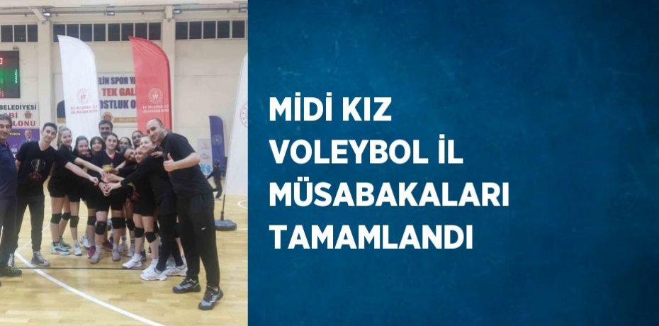 MİDİ KIZ VOLEYBOL İL MÜSABAKALARI TAMAMLANDI