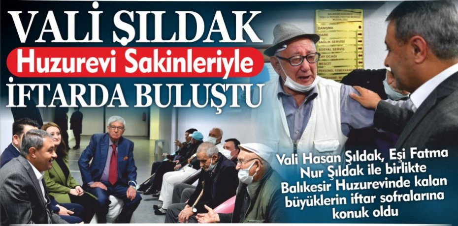 Vali Şıldak Huzurevi Sakinleriyle İftarda Buluştu