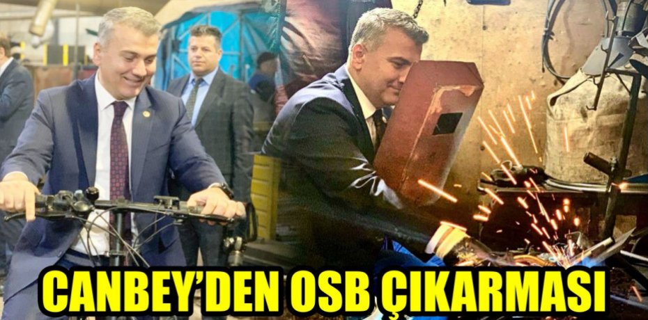 MİLLETVEKİLİ MUSTAFA CANBEY’DEN OSB ÇIKARMASI