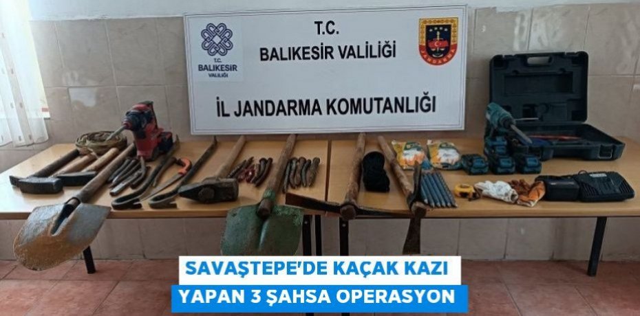 Savaştepe'de kaçak kazı yapan 3 şahsa operasyon