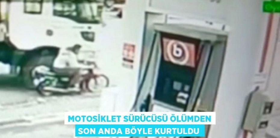Motosiklet sürücüsü ölümden son anda böyle kurtuldu