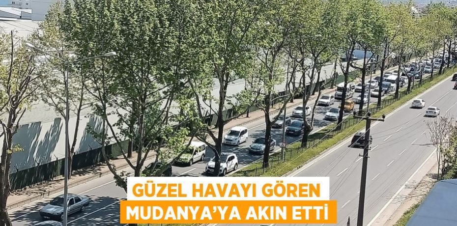 GÜZEL HAVAYI GÖREN MUDANYA’YA AKIN ETTİ