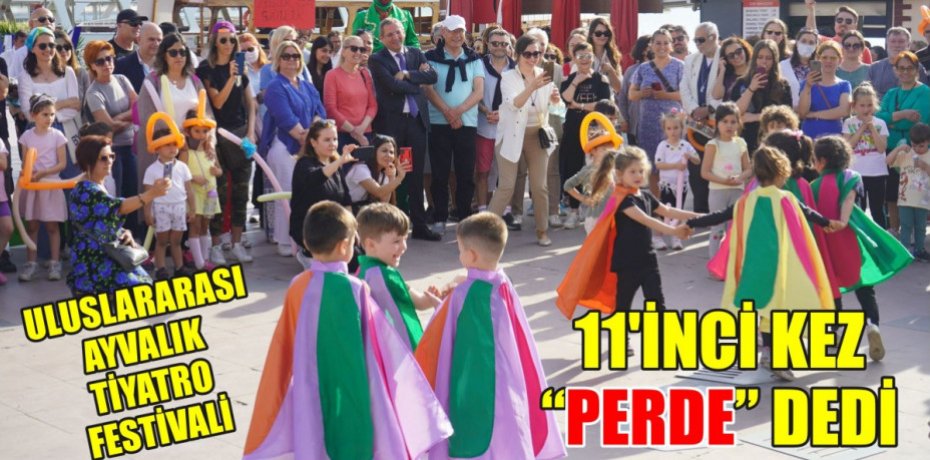 ULUSLARARASI AYVALIK TİYATRO FESTİVALİ 11’İNCİ KEZ “PERDE” DEDİ