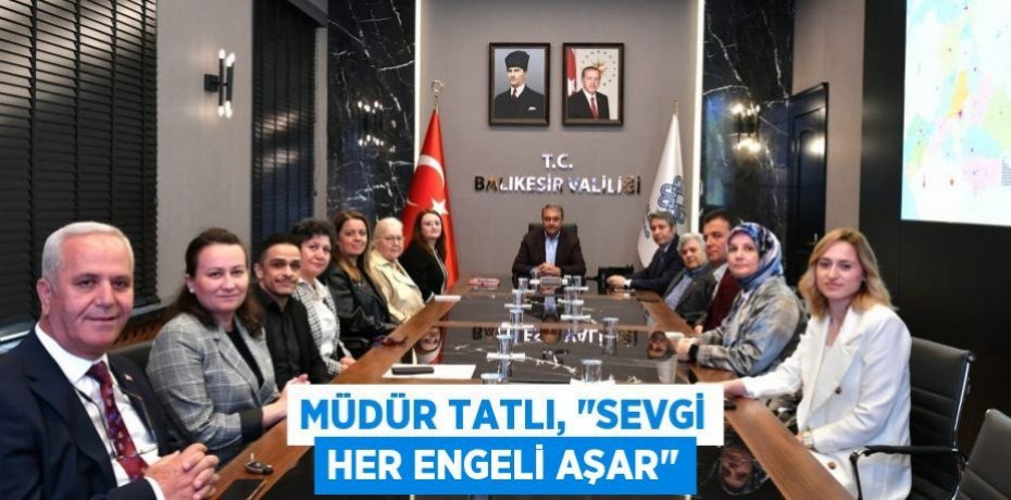 Müdür Tatlı, "Sevgi her engeli aşar"
