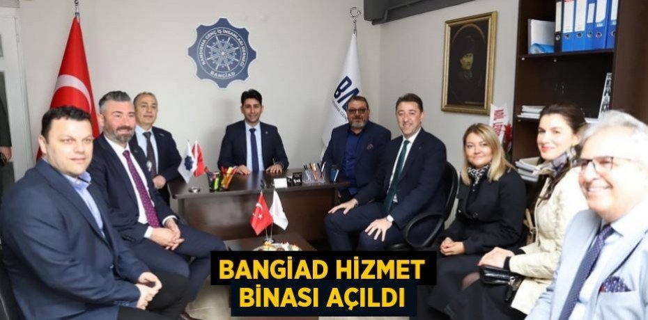 BANGİAD Hizmet Binası açıldı