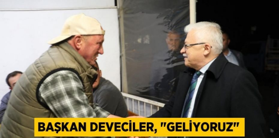 Başkan Deveciler, "Geliyoruz"