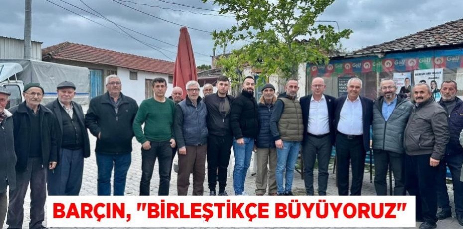 Barçın, "Birleştikçe büyüyoruz"