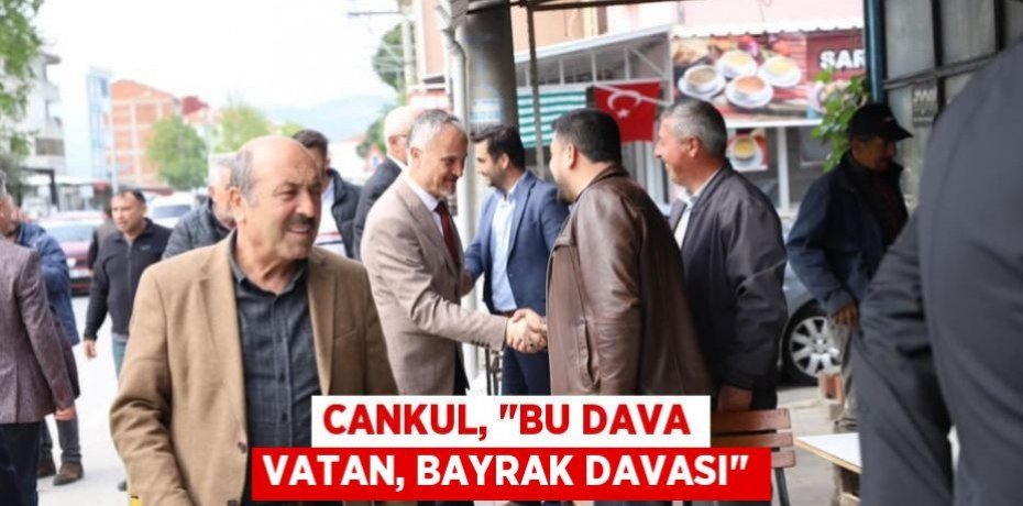 Cankul, "Bu dava vatan, bayrak davası"