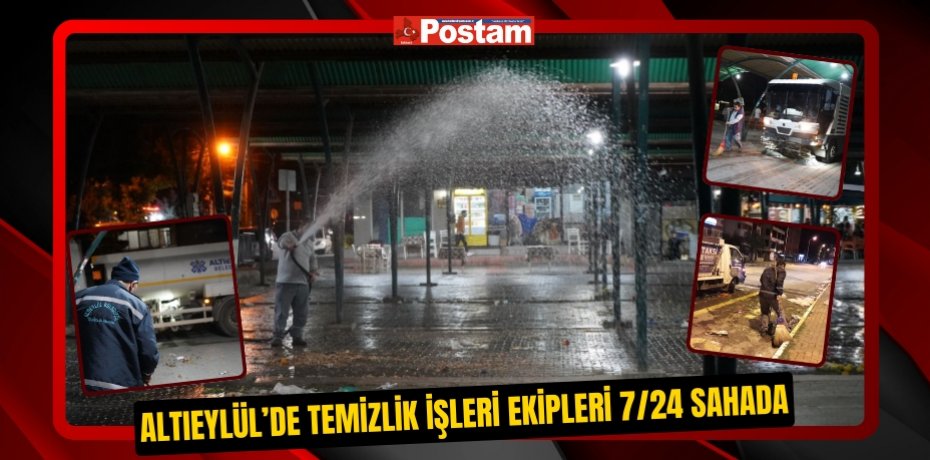ALTIEYLÜL’DE TEMİZLİK İŞLERİ EKİPLERİ 7/24 SAHADA