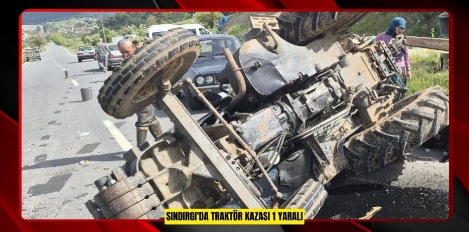 Sındırgı'da traktör kazası: 1 yaralı  