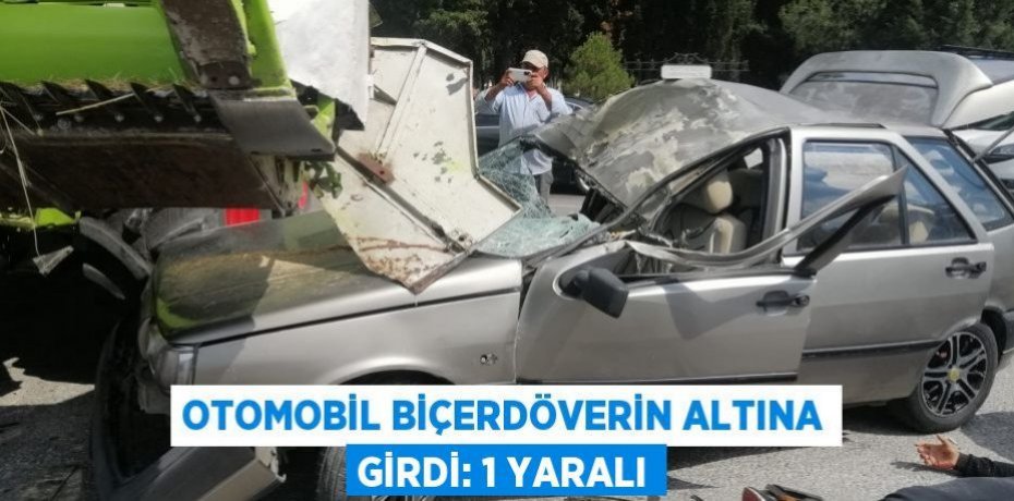 Otomobil biçerdöverin altına girdi: 1 yaralı