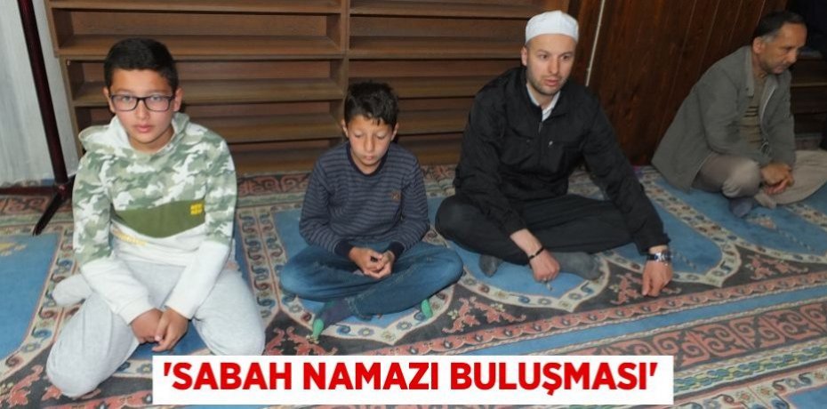 'Sabah Namazı Buluşması'
