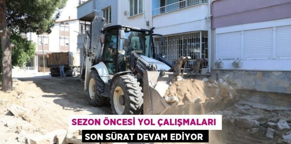 SEZON ÖNCESİ YOL ÇALIŞMALARI SON SÜRAT DEVAM EDİYOR