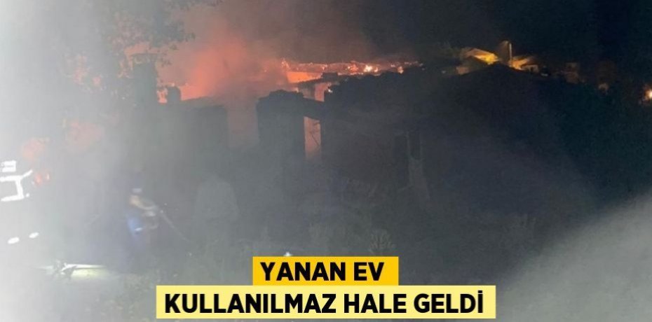 Yanan ev kullanılmaz hale geldi