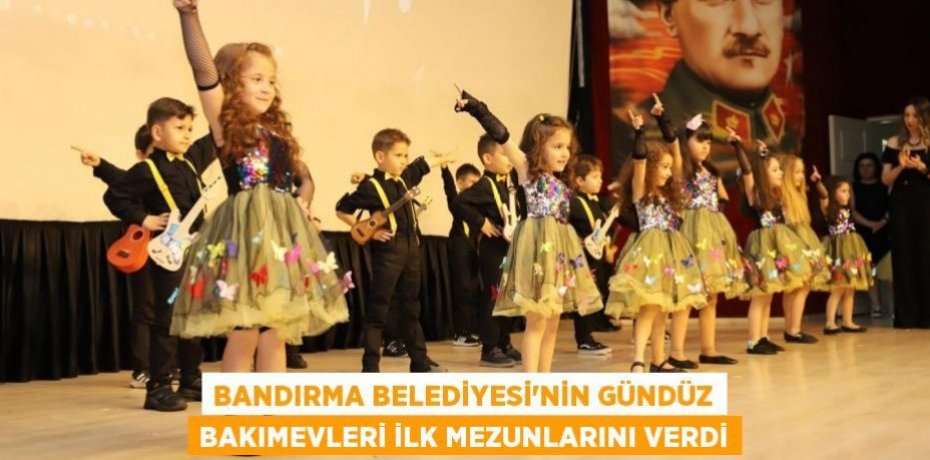 BANDIRMA BELEDİYESİ’NİN GÜNDÜZ BAKIMEVLERİ İLK MEZUNLARINI VERDİ