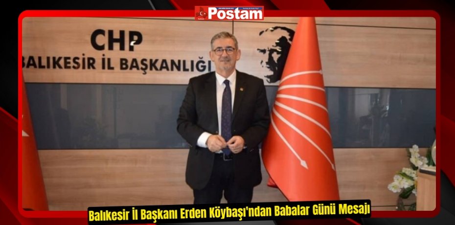 Balıkesir İl Başkanı Erden Köybaşı'ndan Babalar Günü Mesajı