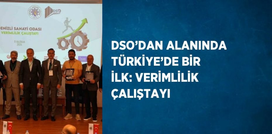 DSO’DAN ALANINDA TÜRKİYE’DE BİR İLK: VERİMLİLİK ÇALIŞTAYI