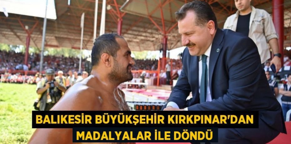 Balıkesir Büyükşehir Kırkpınar’dan madalyalar ile döndü