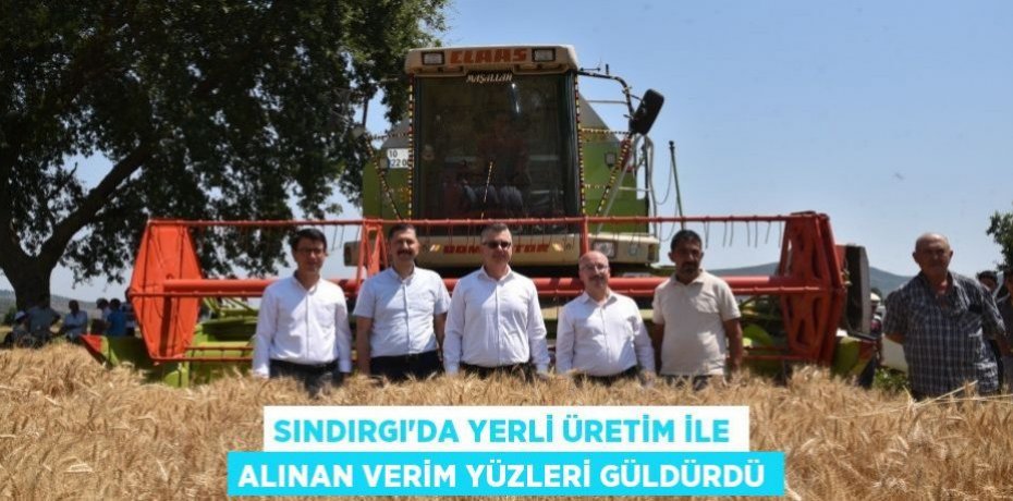 Sındırgı’da yerli üretim ile alınan verim yüzleri güldürdü