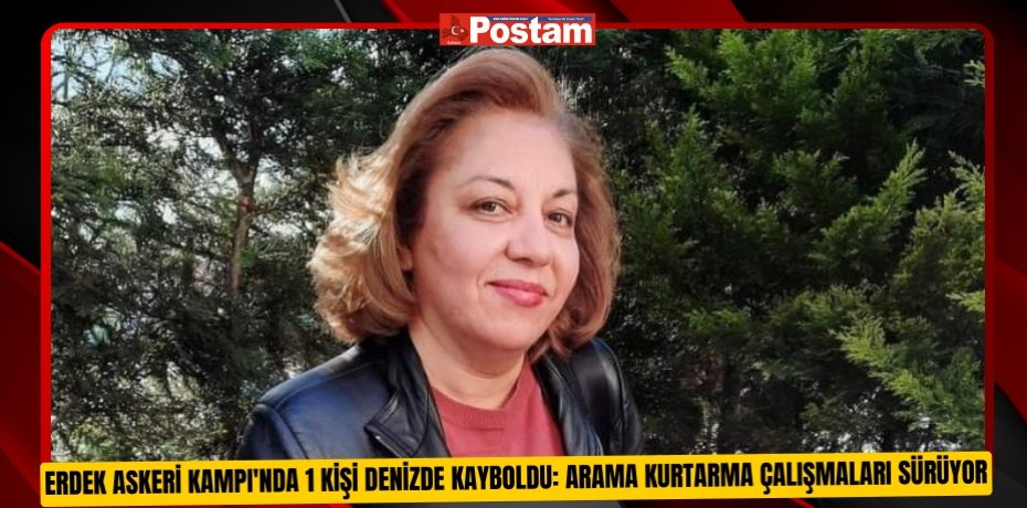 Erdek Askeri Kampı'nda 1 kişi denizde kayboldu: Arama kurtarma çalışmaları sürüyor