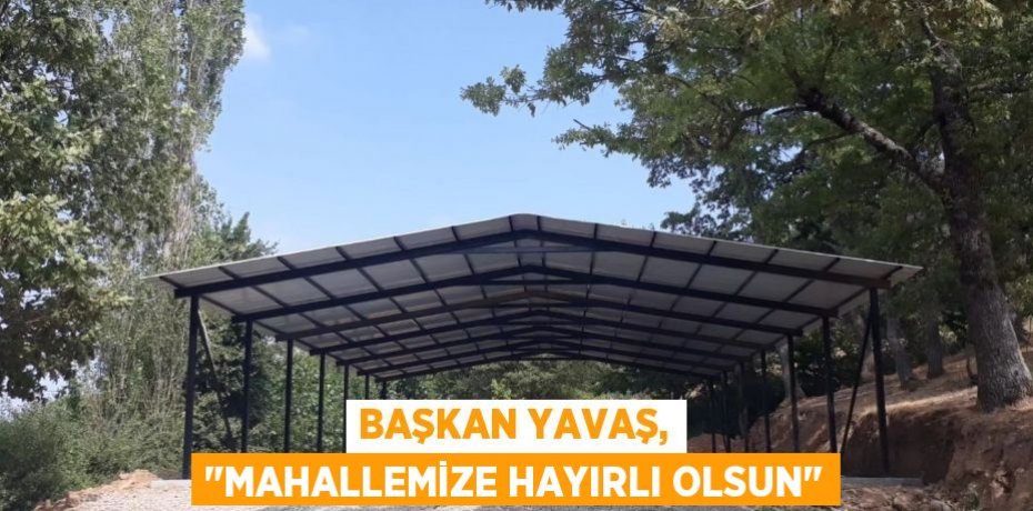 Başkan Yavaş, "Mahallemize hayırlı olsun"