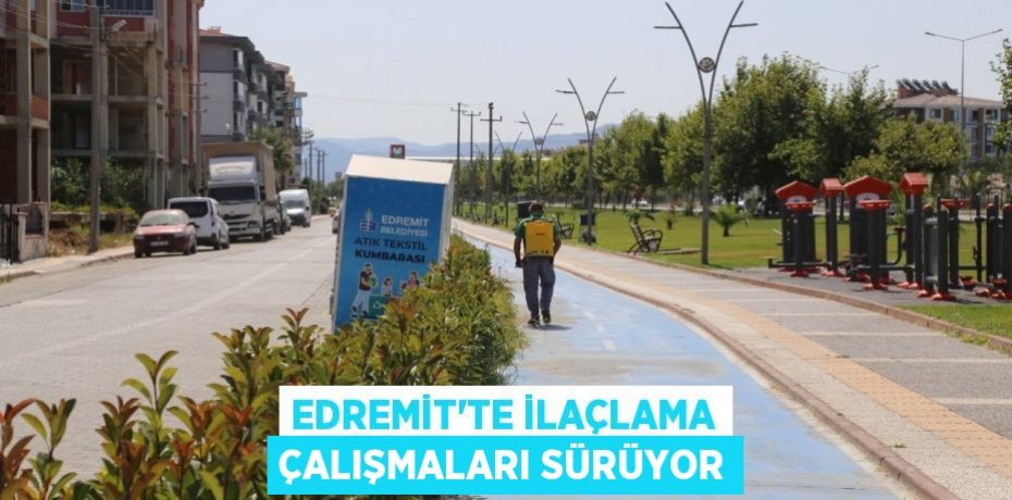 Edremit'te ilaçlama çalışmaları sürüyor