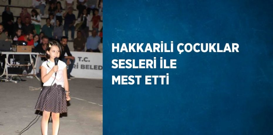HAKKARİLİ ÇOCUKLAR SESLERİ İLE MEST ETTİ