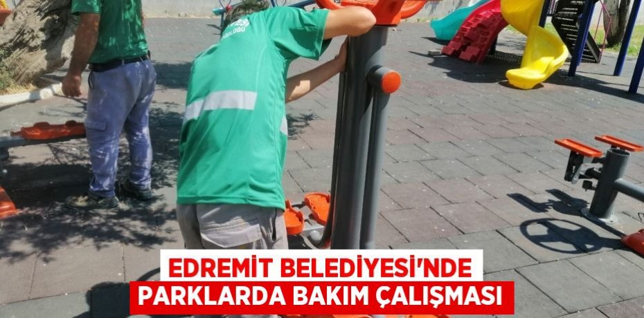Edremit Belediyesi'nde Parklarda bakım çalışması