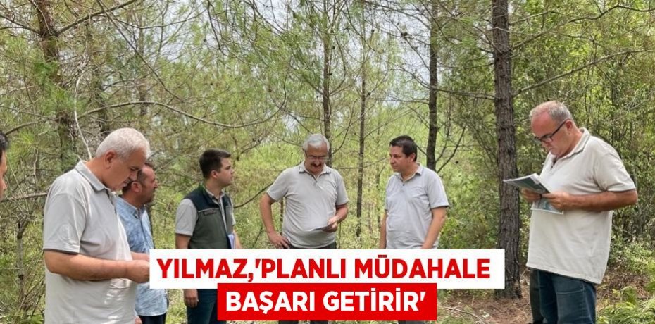 YILMAZ,'PLANLI MÜDAHALE BAŞARI GETİRİR'